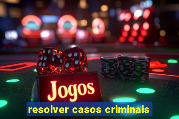 resolver casos criminais